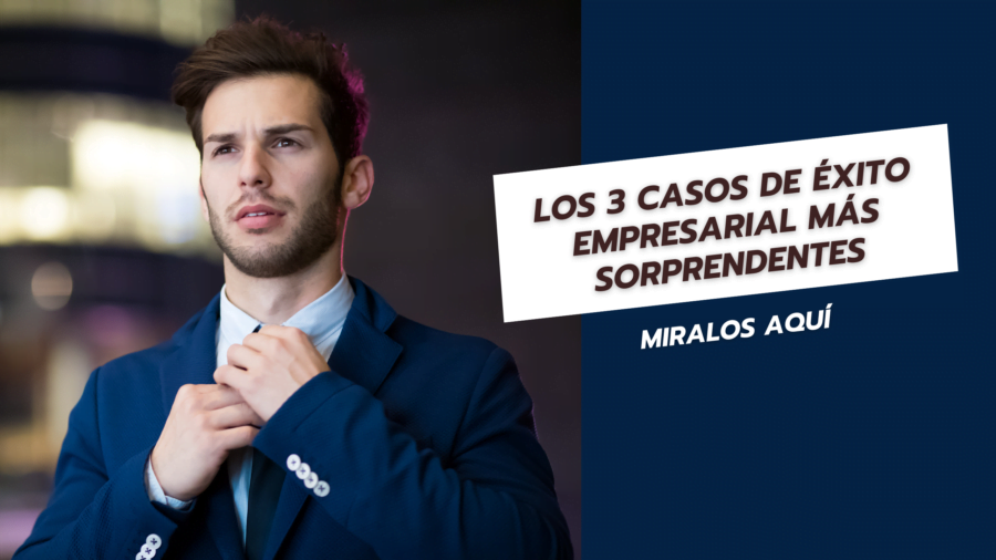 Los 3 Casos de Éxito Empresarial más Sorprendentes