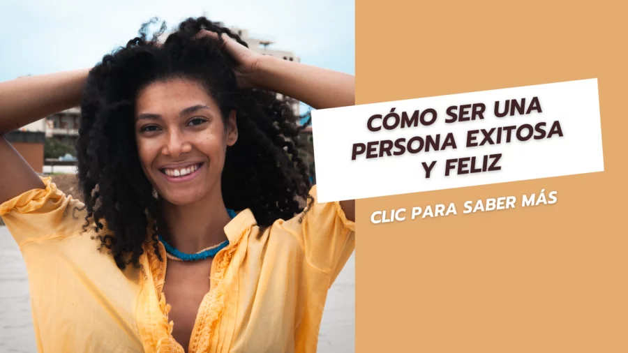 Cómo ser una persona exitosa y feliz