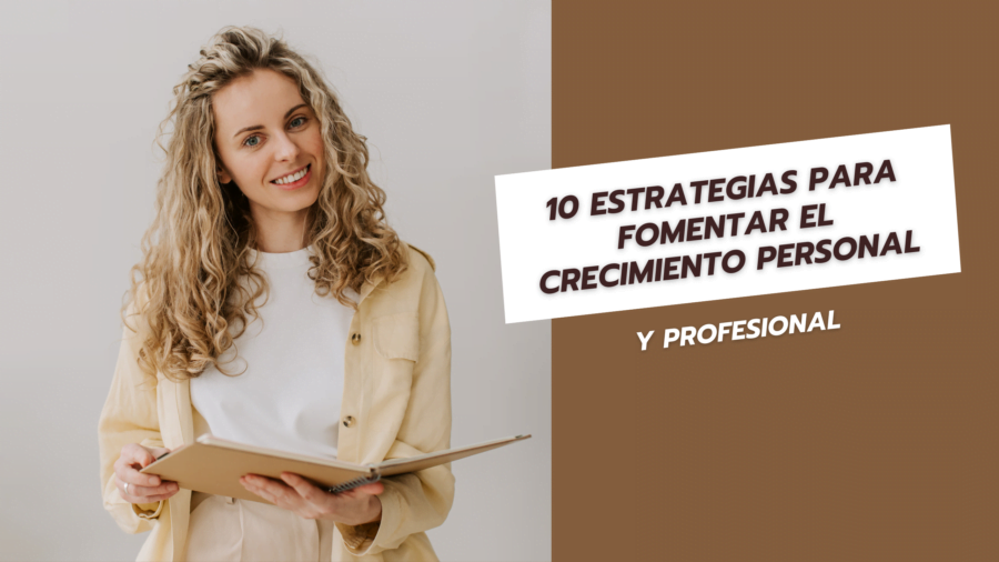 10 estrategias para fomentar el crecimiento personal y profesional