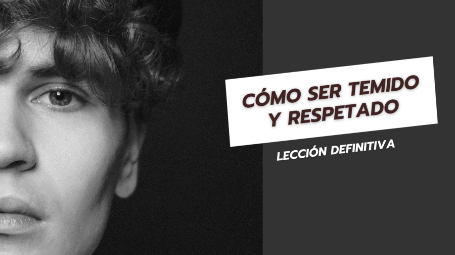 Cómo Ser Temido y Respetado Lección Definitiva