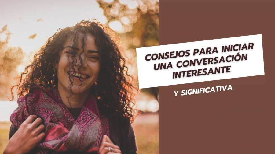 Consejos para Iniciar una Conversación Interesante y Significativa