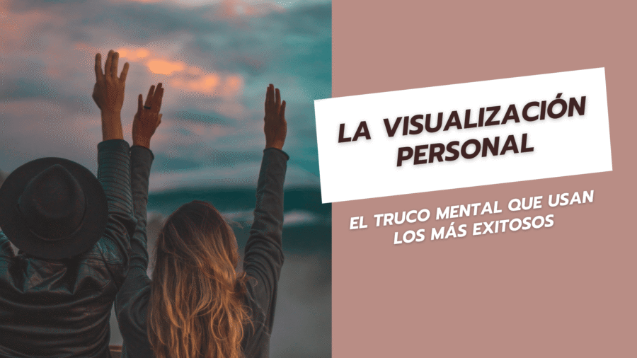 La visualización personal El truco mental que usan los más exitosos