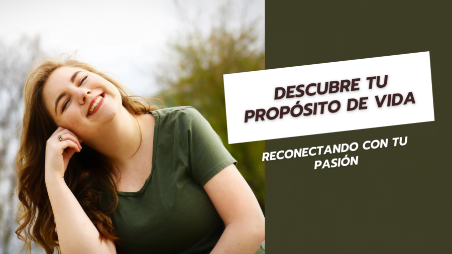 Descubre Tu Propósito de Vida Reconectando con Tu Pasión