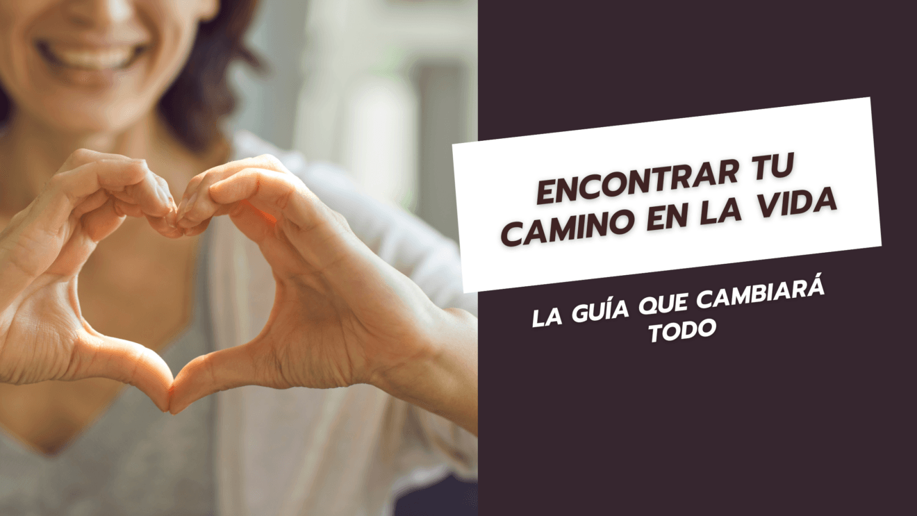 Encontrar tu camino en la vida: La guía que cambiará todo