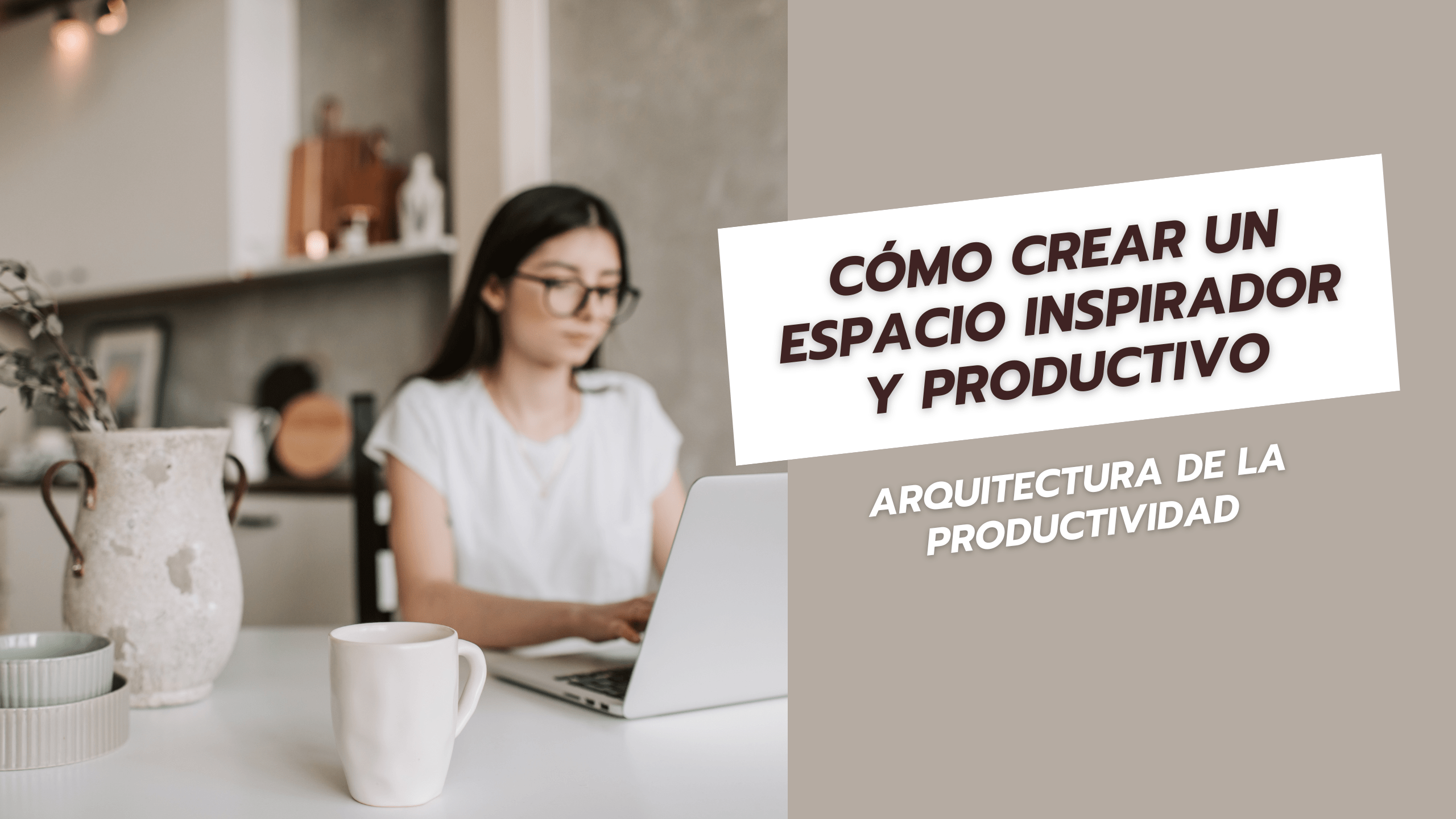 Cómo Crear un Espacio Inspirador y Productivo