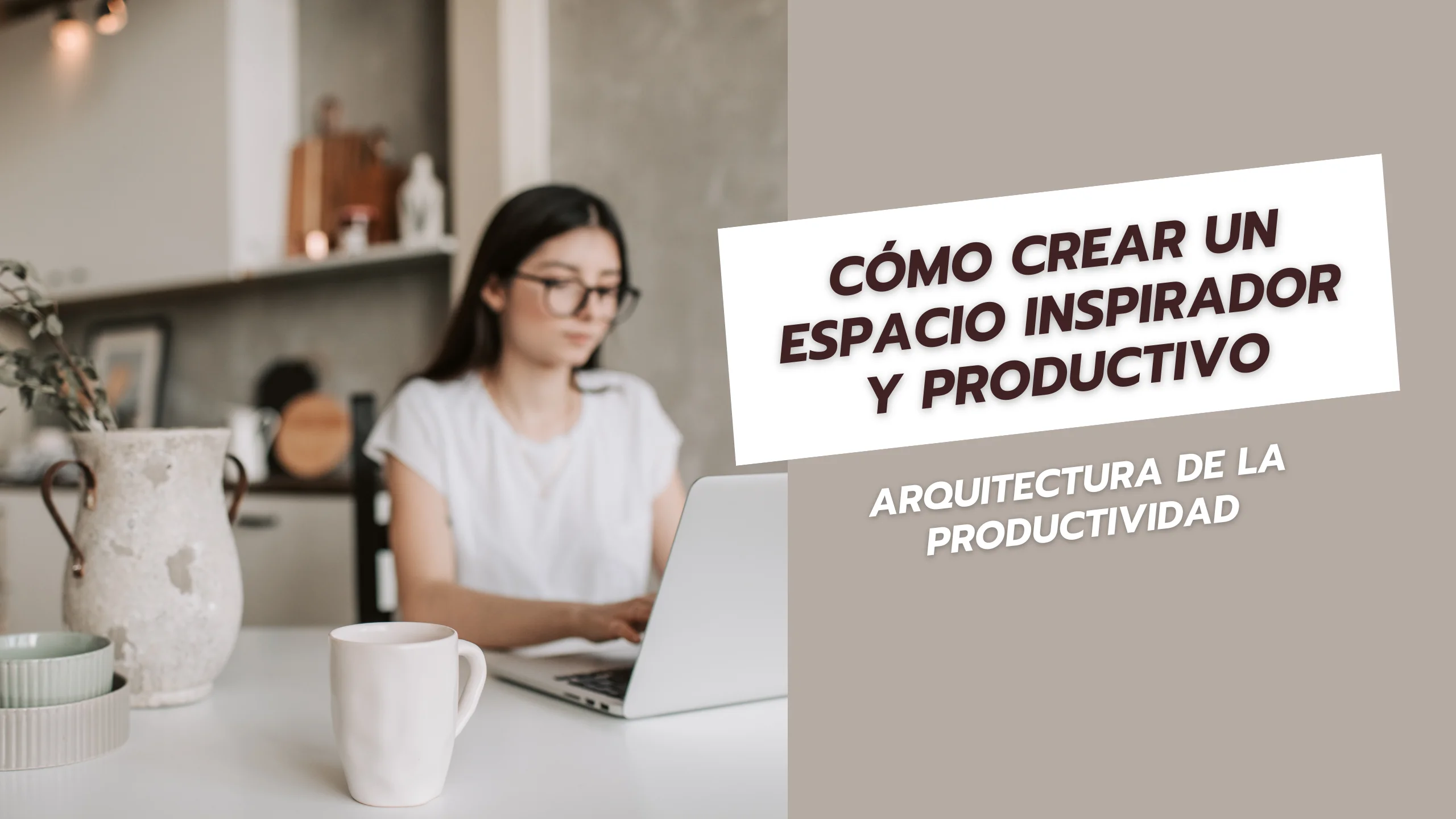 Cómo Crear un Espacio Inspirador y Productivo