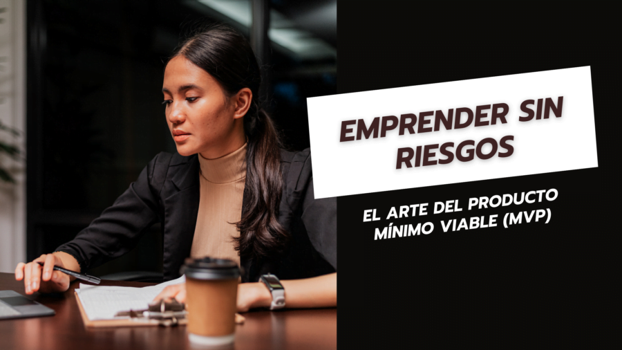 Emprender sin riesgos El Arte del Producto Mínimo Viable (MVP)