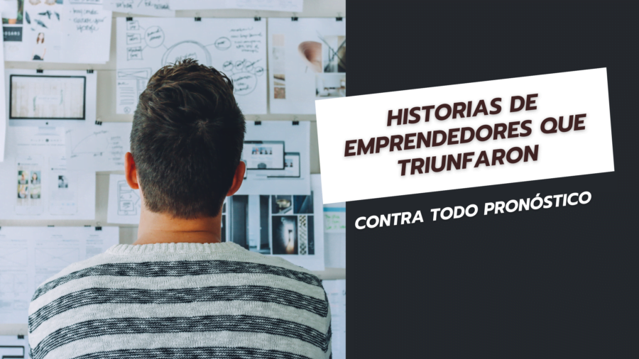 Historias de Emprendedores que Triunfaron Contra Todo Pronóstico