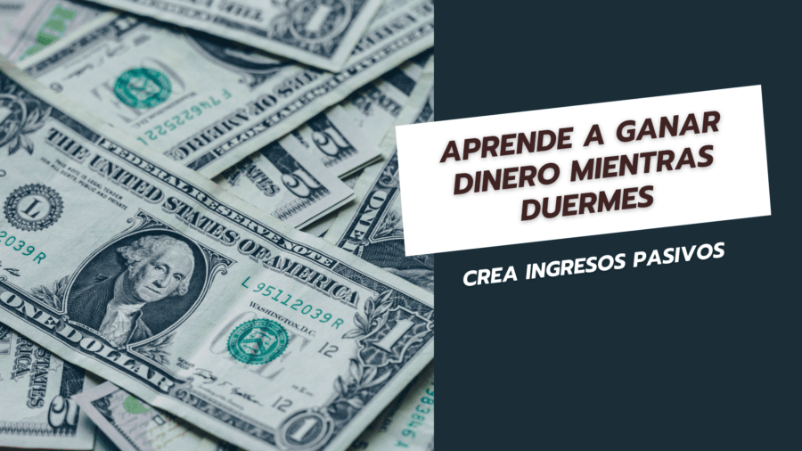 Aprende a ganar dinero mientras duermes Crea ingresos pasivos