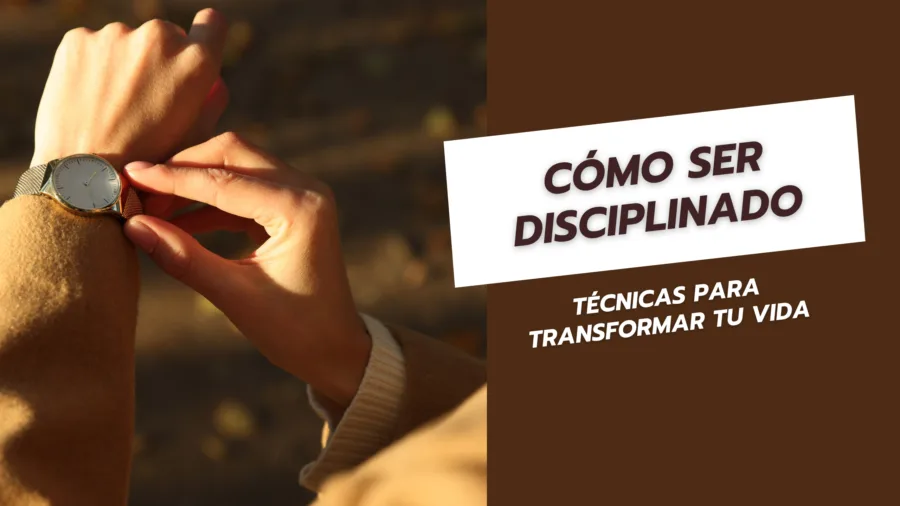 Cómo ser disciplinado Técnicas para transformar tu vida
