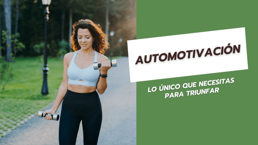 Automotivación Lo único que necesitas para triunfar