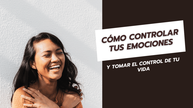 Cómo Controlar tus Emociones y Tomar el Control de tu Vida