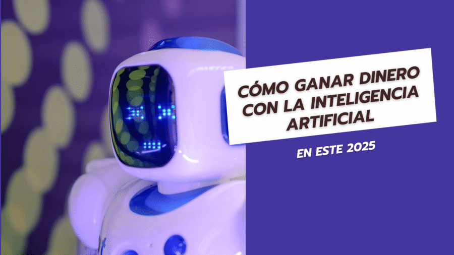Cómo ganar dinero con la inteligencia artificial en 2025