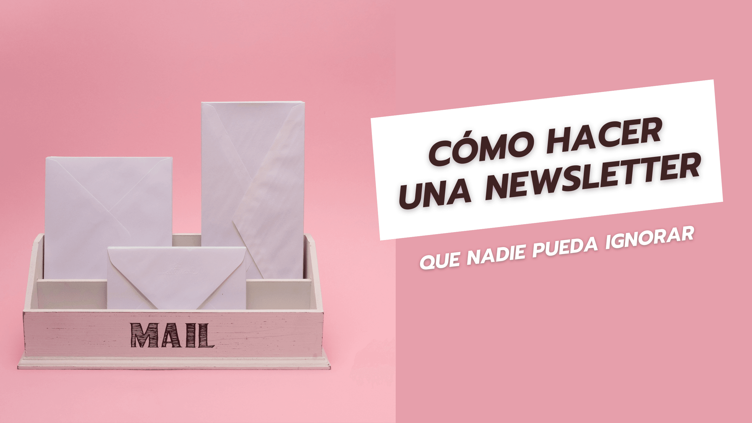 Cómo hacer una newsletter que nadie pueda ignorar