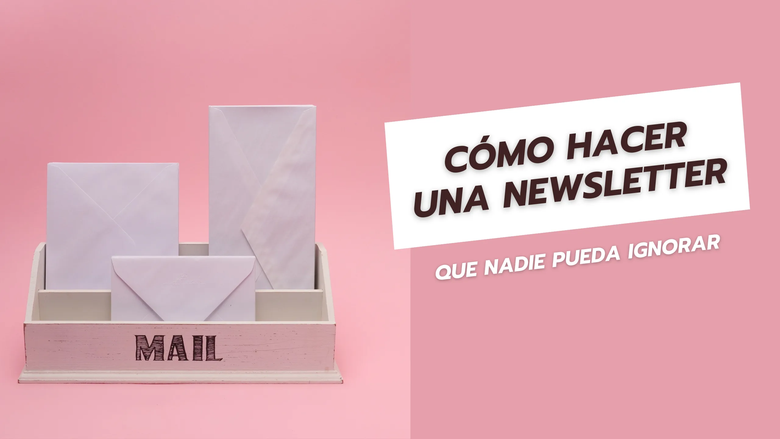 Cómo hacer una newsletter que nadie pueda ignorar