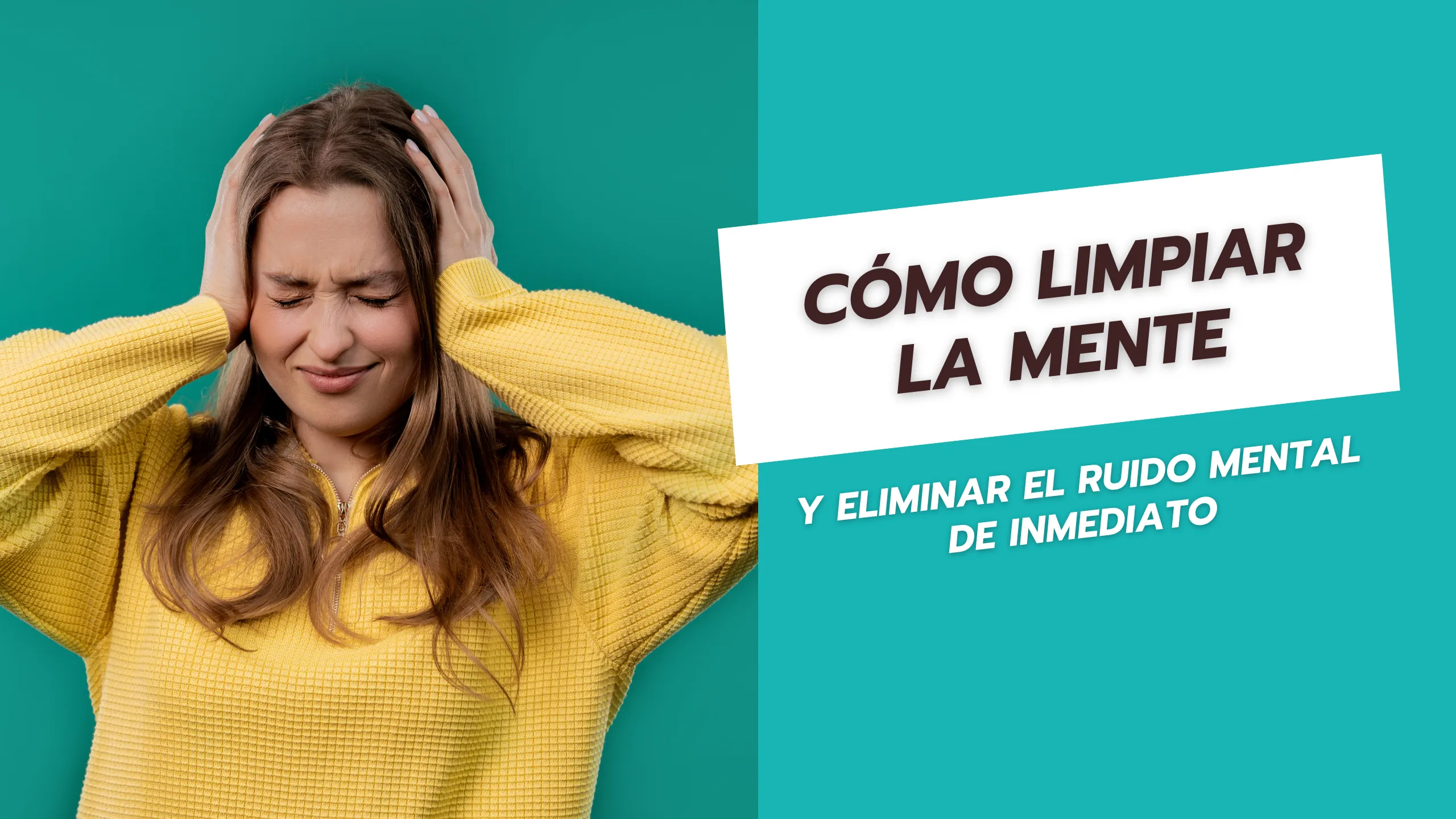 Cómo limpiar la mente y eliminar el ruido mental de inmediato