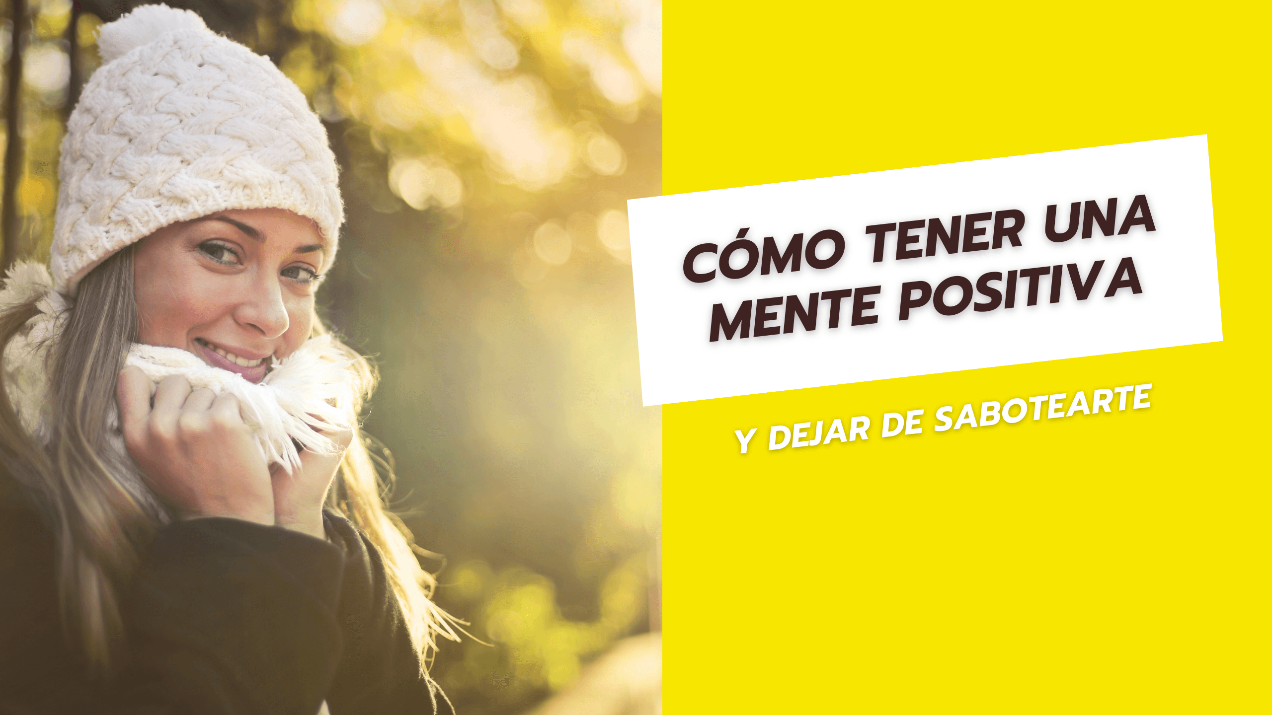 Cómo tener una mente positiva y dejar de sabotearte
