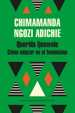 6. Querida Ijeawele. Cómo educar en el feminismo — Chimamanda Ngozi Adichie