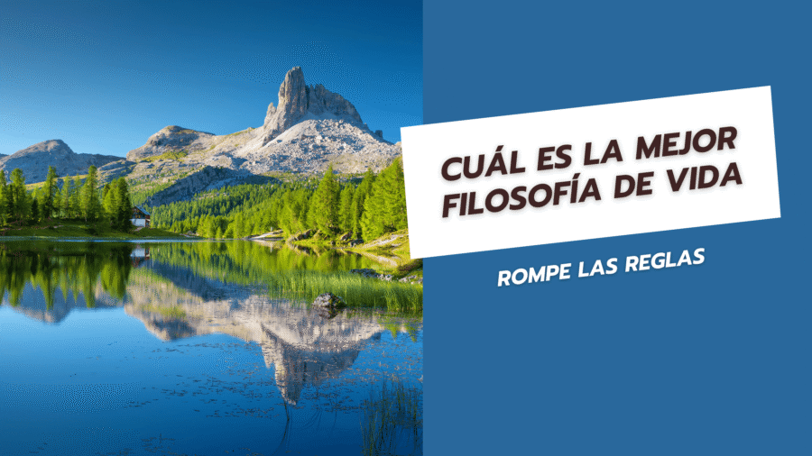 Cuál es la mejor filosofía de vida Rompe las reglas