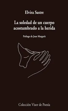 3. La Soledad de un Cuerpo Acostumbrado a la Herida - Elvira Sastre