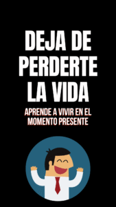 Aprende a vivir en el momento presente