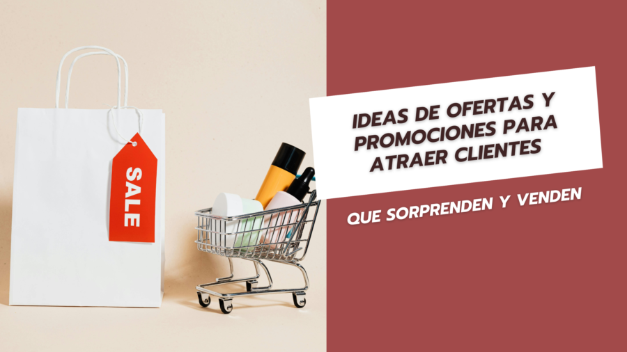 Ideas de Ofertas y Promociones para Atraer Clientes que Sorprenden y Venden