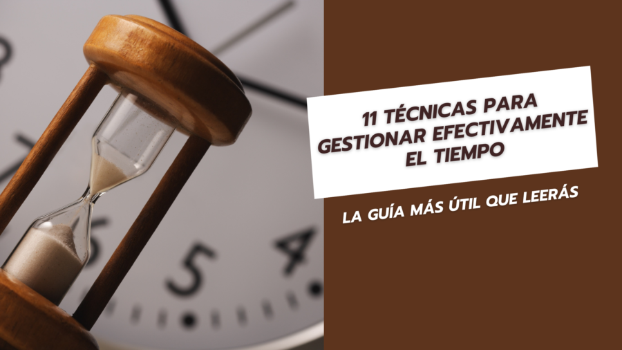 11 Técnicas para gestionar efectivamente el tiempo