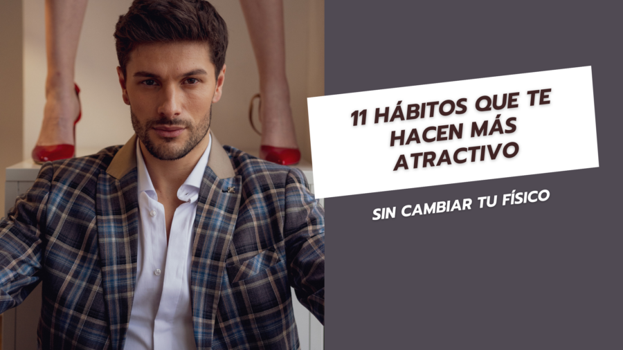 11 hábitos que te hacen más atractivo sin cambiar tu físico
