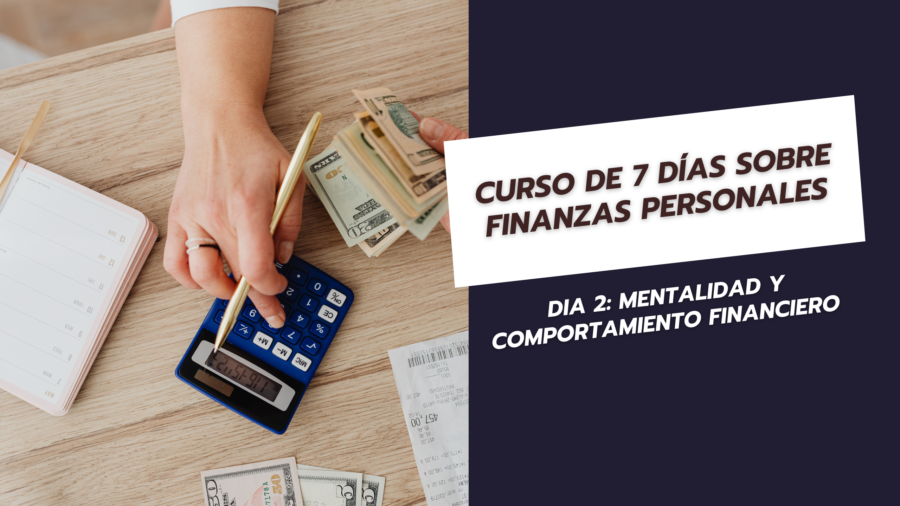 Curso de 7 días sobre finanzas personales. Dia 2 Mentalidad y comportamiento financiero