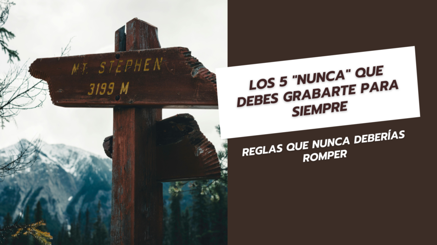 Los 5 Nunca que debes grabarte para siempre