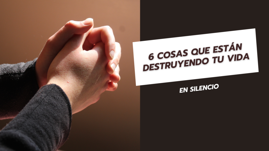 6 Cosas que están destruyendo tu vida en silencio