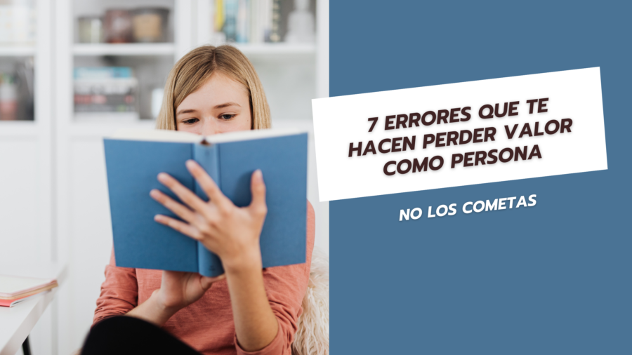 7 Errores que te hacen perder valor como persona