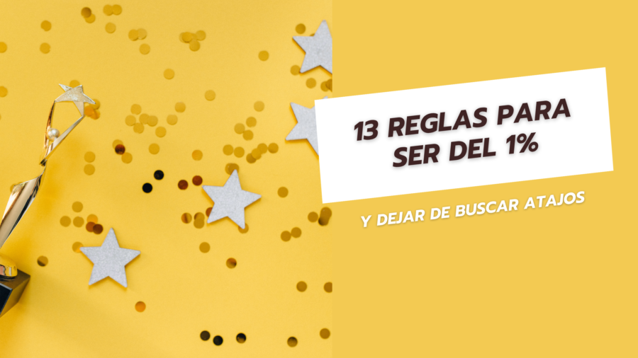 13 reglas para ser del 1% y dejar de buscar atajos