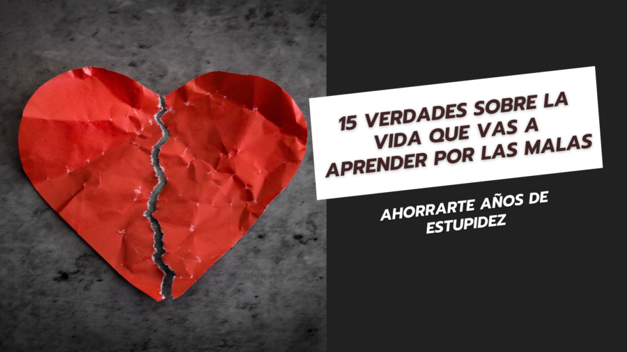 15 Verdades sobre la vida que vas a aprender por las malas